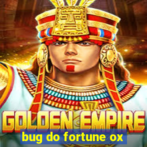 bug do fortune ox